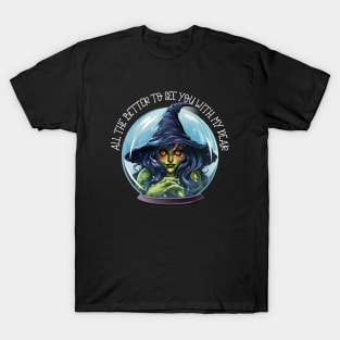 Witch In Crystal Ball All The Better To See You With, My Dear T-Shirt